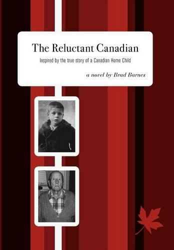 The Reluctant Canadian: Inspired by the True Story of a Canadian Home Child (Hardback)