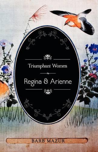 Triumphant Women: Regina and Arienne (Paperback)