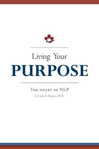 Living Your Purpose - The Heart of Nlp (Paperback)