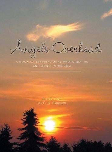 Angels Overhead - A Book of Inspirational Photographs and Angelic Wisdom (Hardback)