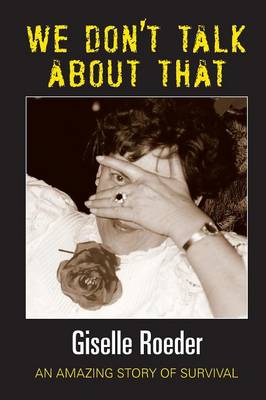 We Dont Talk about That - An Amazing Story of Survival (Paperback)