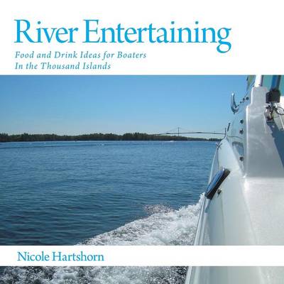 River Entertaining: Food and Drink Ideas for Boaters In the Thousand Islands (Paperback)