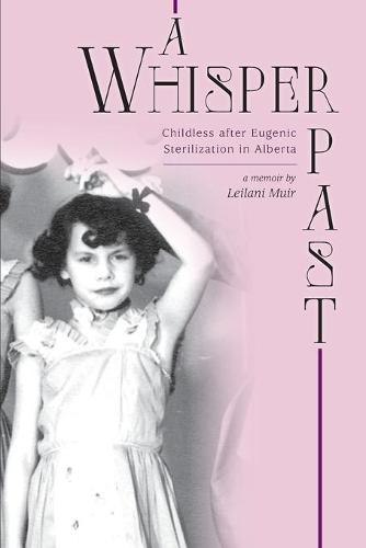 A Whisper Past: Childless After Eugenic Sterilization in Alberta (Paperback)
