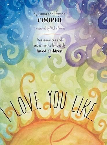 I Love You Like - Reassurances and Endearments for Deeply Loved Children (Hardback)