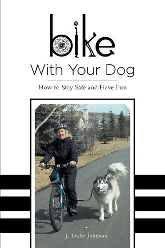 Bike with Your Dog - How to Stay Safe and Have Fun (Paperback)