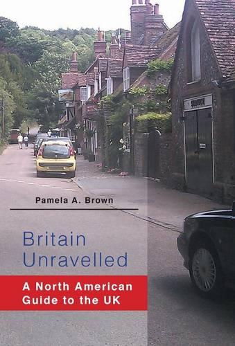 Britain Unravelled: A North American Guide to the UK (Hardback)