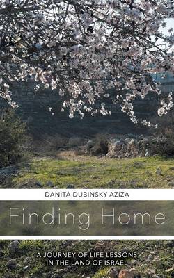 Finding Home a Journey of Life Lessons in the Land of Israel (Paperback)