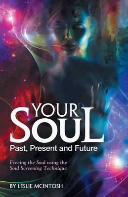 Your Soul - Past, Present and Future: Freeing the Soul Using the Soul Screening Technique (Paperback)