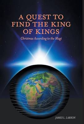 A Quest to Find the King of Kings - Christmas According to the Magi (Hardback)
