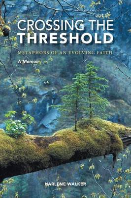 Crossing the Threshold - Metaphors of an Evolving Faith - A Memoir (Paperback)