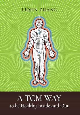 A Tcm Way to Be Healthy, Inside and Out (Hardback)