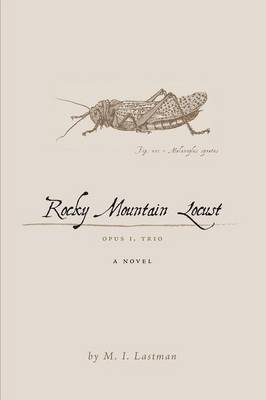 Rocky Mountain Locust: Opus I, Trio a Novel (Paperback)