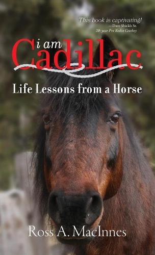 I Am Cadillac: Life Lessons from a Horse (Hardback)