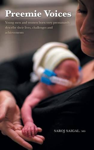 Preemie Voices: Young Men and Women Born Very Prematurely Describe Their Lives, Challenges and Achievements (Hardback)