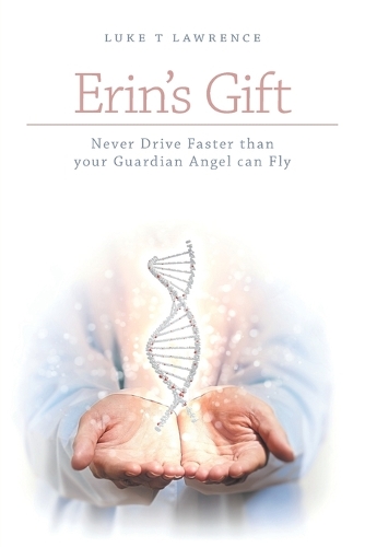 Erin's Gift - Never Drive Faster Than Your Guardian Angel Can Fly (Paperback)