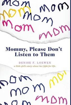 Mommy, Please Don't Listen to Them - A Little Girl's Story about Her Fight for Life (Hardback)