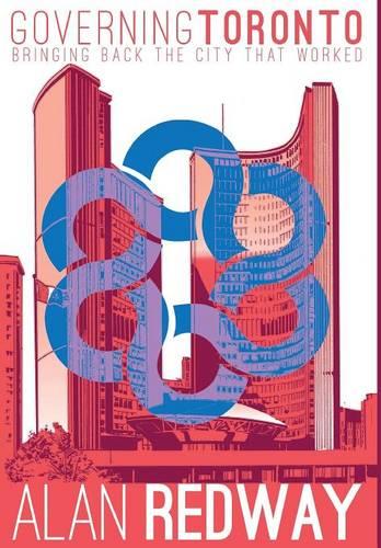 Governing Toronto: Bringing Back the City That Worked (Hardback)