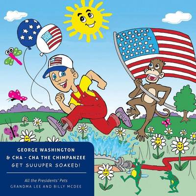 All the Presidents' Pets George Washington & Cha - Cha the Chimpanzee Get Suuuper Soaked! (Paperback)
