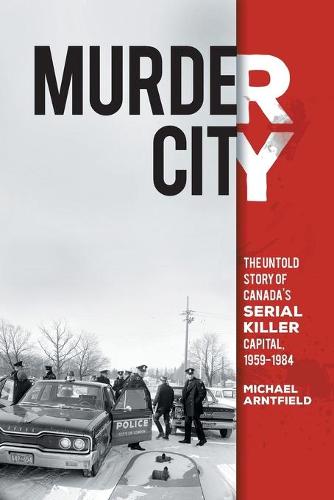 Murder City: The Untold Story of Canada's Serial Killer Capital, 1954-1984 (Paperback)