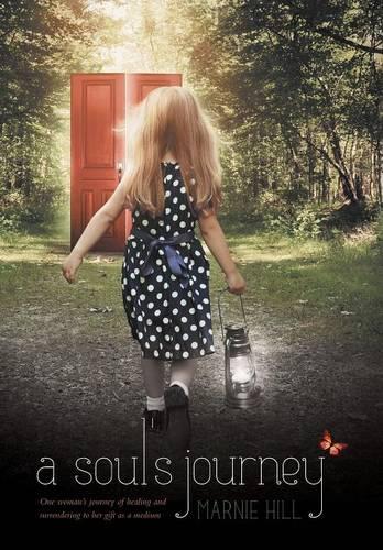 A Soul's Journey: One Woman's Journey of Healing and Surrendering to Her Gift as a Medium (Hardback)
