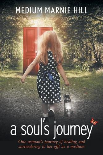 A Soul's Journey: One Woman's Journey of Healing and Surrendering to Her Gift as a Medium (Paperback)