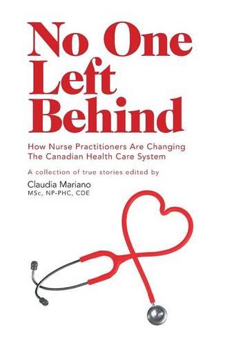 No One Left Behind: How Nurse Practitioners Are Changing the Canadian Health Care System (Hardback)