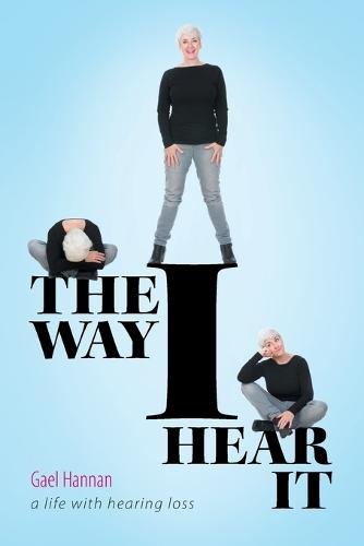 The Way I Hear It a Life with Hearing Loss (Paperback)