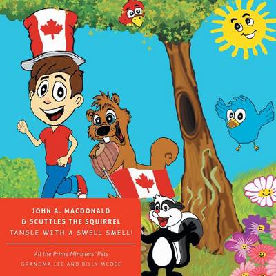 All the Prime Ministers' Pets John A. MacDonald & Scuttles the Squirrel Tangle with a Swell Smell! (Paperback)