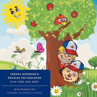 All the Presidents' Pets Thomas Jefferson & Prickles the Porcupine Play Hide and Seek! (Paperback)