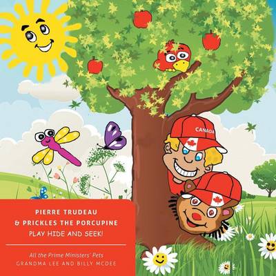 All the Prime Ministers' Pets Pierre Trudeau & Prickles the Porcupine Play Hide and Seek! (Paperback)