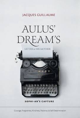 Aulus' Dream's Letter to His Mother: Sophi-An's Capture (Hardback)