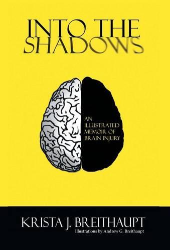 Into the Shadows: An Illustrated Memoir of Brain Injury (Hardback)