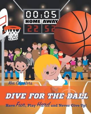 Dive for the Ball: Have Fun, Play Hard and Never Give Up (Paperback)