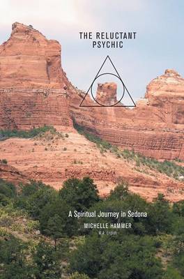 The Reluctant Psychic a Spiritual Journey in Sedona (Hardback)