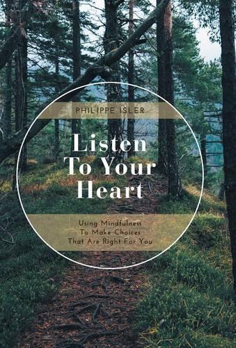Listen to Your Heart: Using Mindfulness to Make Choices That Are Right for You (Hardback)