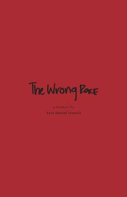 The Wrong Race - In Apartheid-Racist South Africa (Paperback)