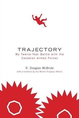 Trajectory My Twelve-Year Battle with the Canadian Armed Forces (Paperback)
