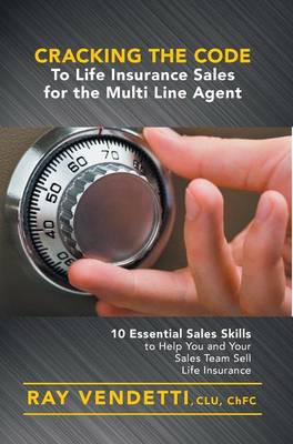 Cracking the Code to Life Insurance Sales for the Multi Line Agent (Hardback)