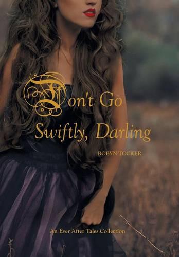 Don't Go Swiftly, Darling: An Ever After Tales Collection (Hardback)