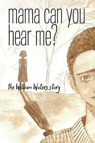 Mama Can You Hear Me? the William Waters Story (Paperback)
