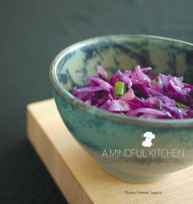 A Mindful Kitchen: Cooking with the Six Perfections (Hardback)