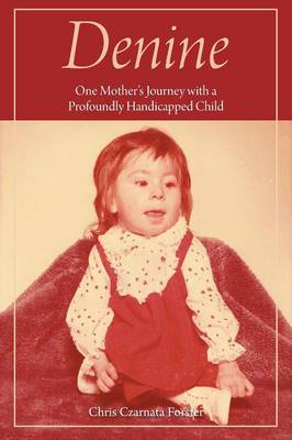 Denine: One mother's journey with a profoundly handicapped child (Paperback)