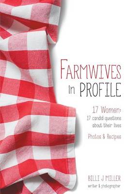 Farmwives in Profile: 17 Women: 17 Candid Questions about Their Lives Photos & Recipes (Paperback)
