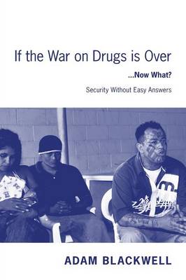 If the War on Drugs Is Over ...Now What ?: Security Without Easy Answers (Paperback)