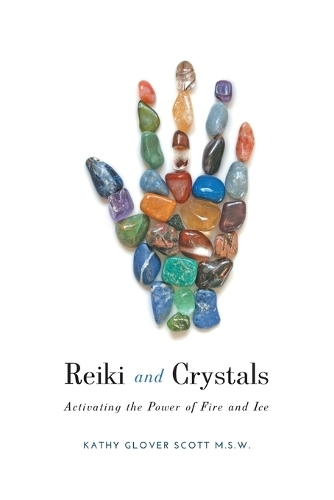 Reiki and Crystals: Activating the Power of Fire and Ice (Paperback)