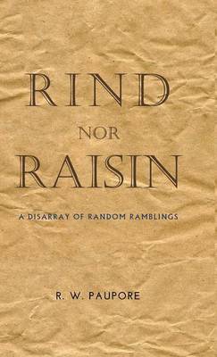 Rind Nor Raisin: A Disarray of Random Ramblings (Hardback)