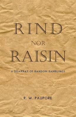 Rind Nor Raisin: A Disarray of Random Ramblings (Paperback)