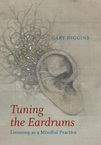 Tuning the Eardrums: Listening as a Mindful Practice (Hardback)