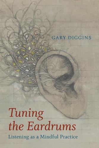 Tuning the Eardrums: Listening as a Mindful Practice (Paperback)