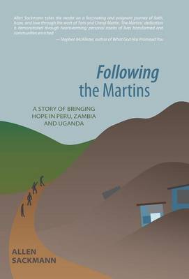 Following the Martins: A Story of Bringing Hope in Peru, Zambia and Uganda (Hardback)